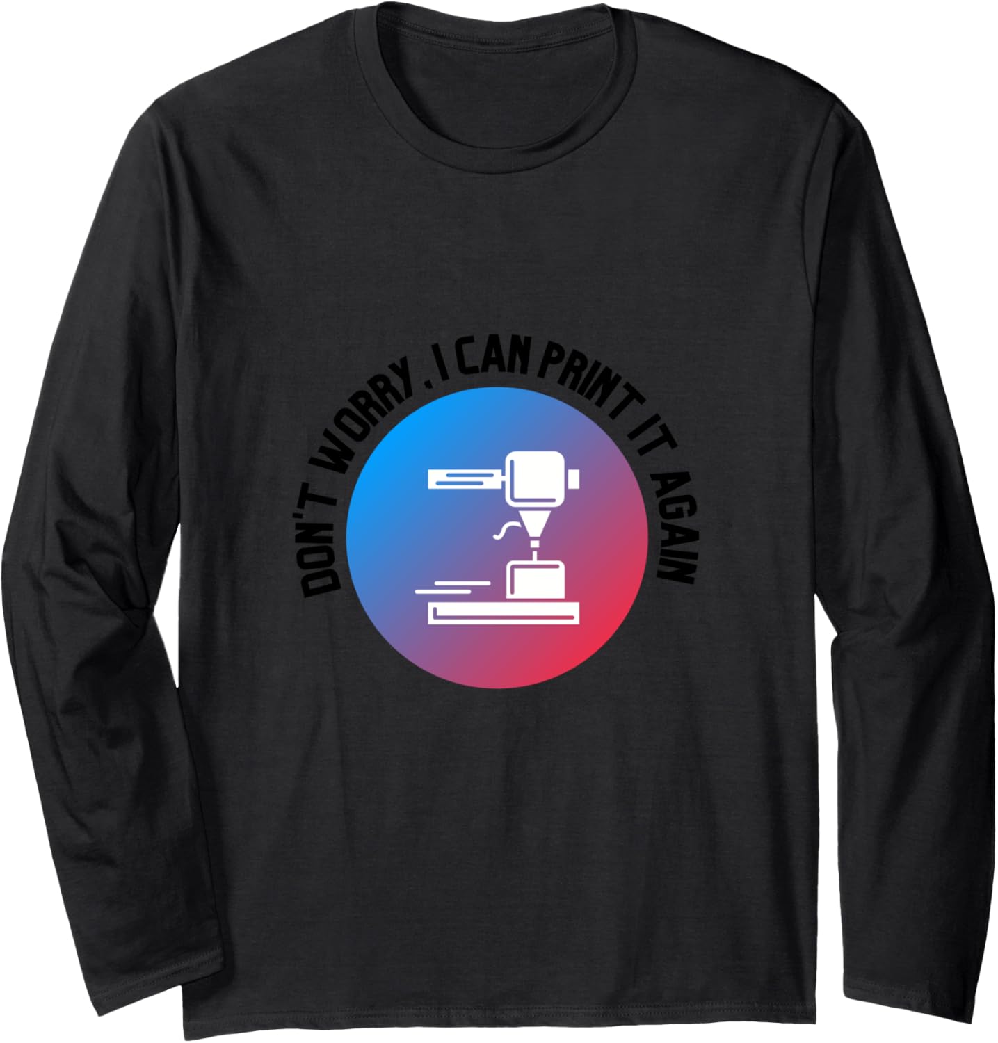 3D Printer Motif With Saying 3D Printing Engineers Long Sleeve