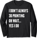 3D Printing Lovers Funny 3D Printer Enthusiast Sarcastic Long Sleeve