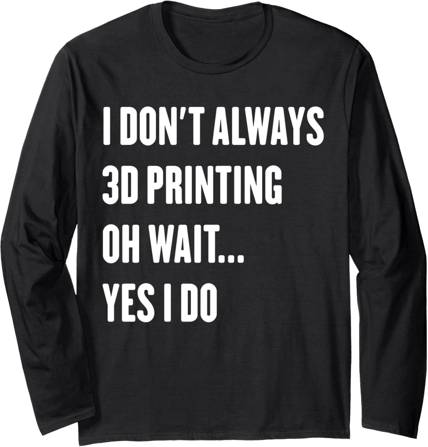 3D Printing Lovers Funny 3D Printer Enthusiast Sarcastic Long Sleeve