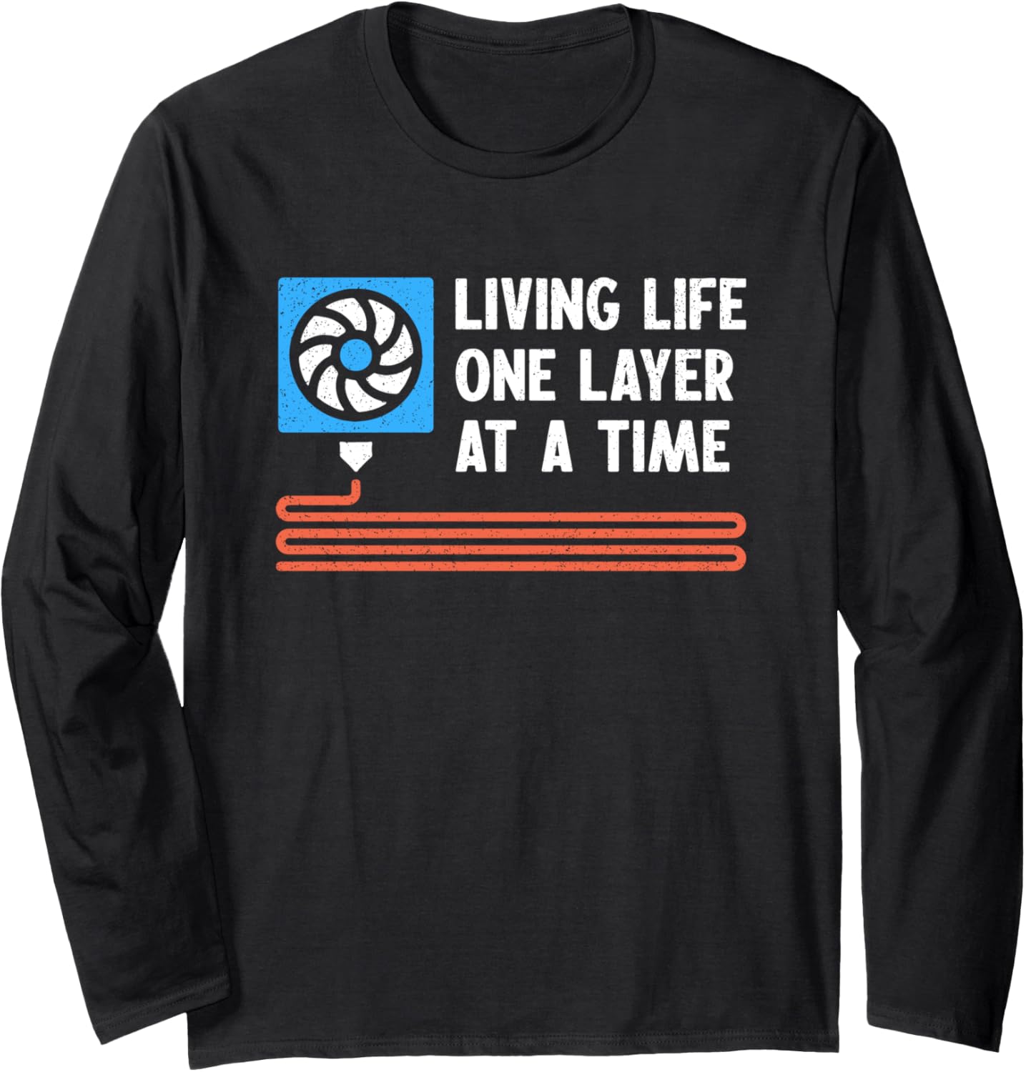 Living Life One Layer At A Time 3D Printer Nerd Long Sleeve