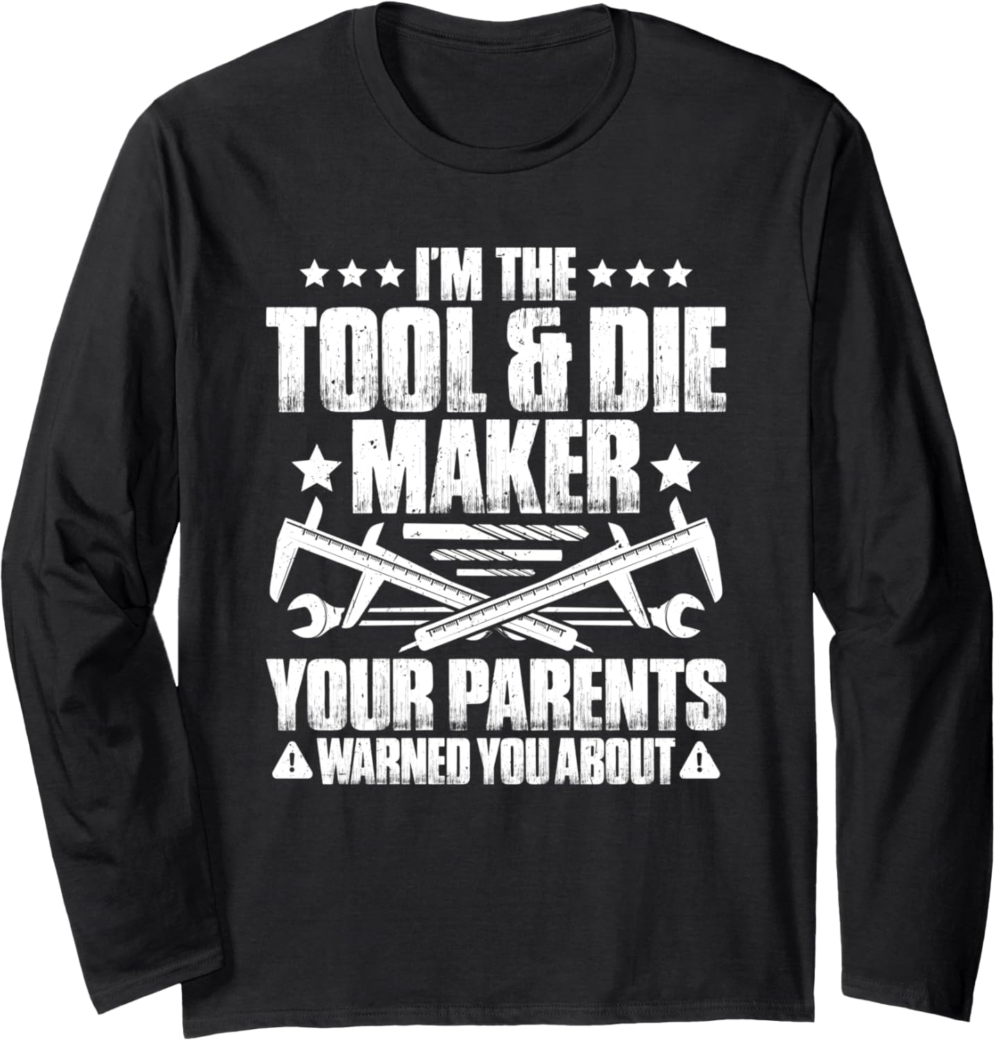 Toolmaker Your Parents Warned You About Tool And Die Maker Long Sleeve