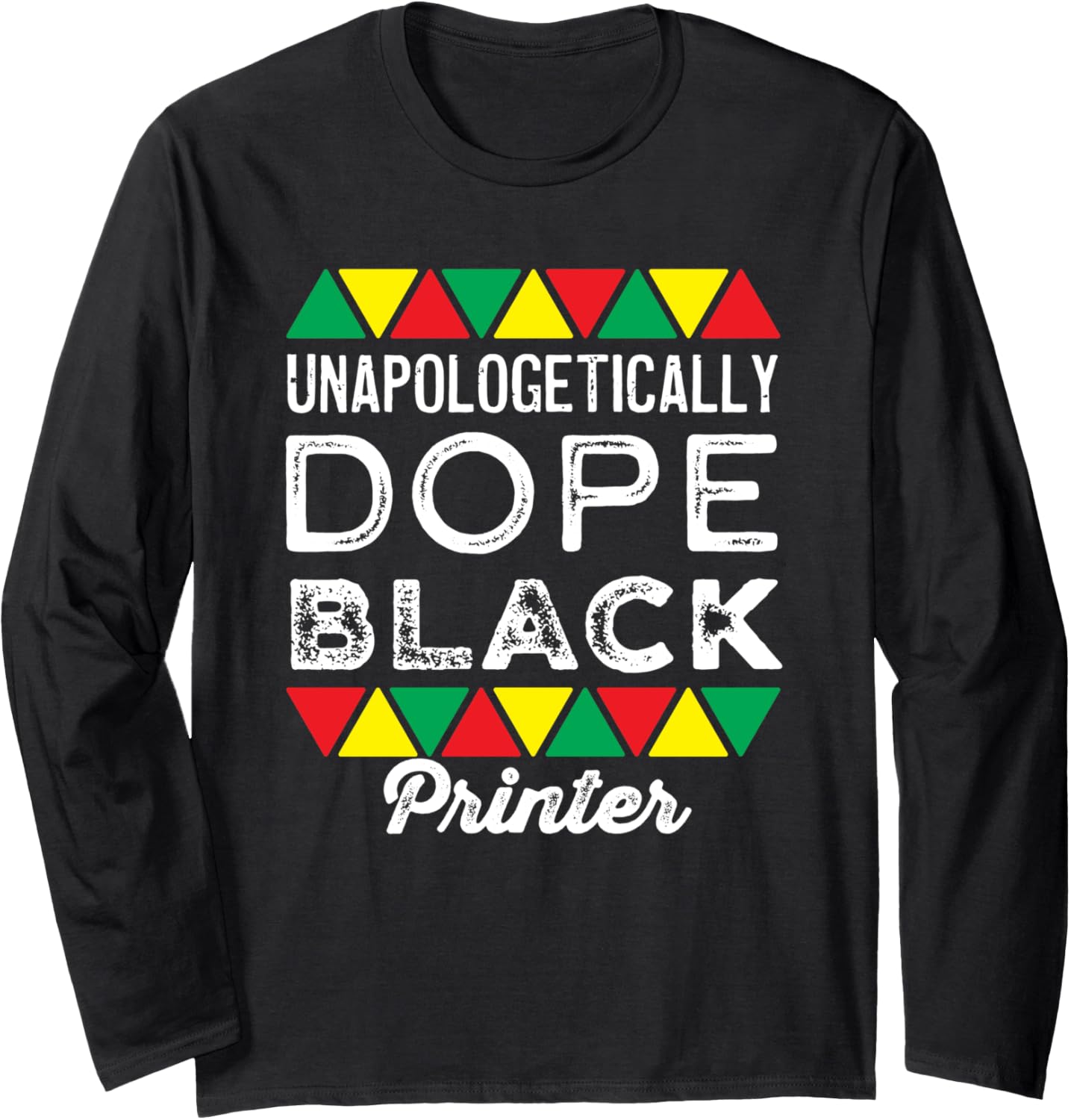 Unapologetic Dope Black Printer African American Long Sleeve