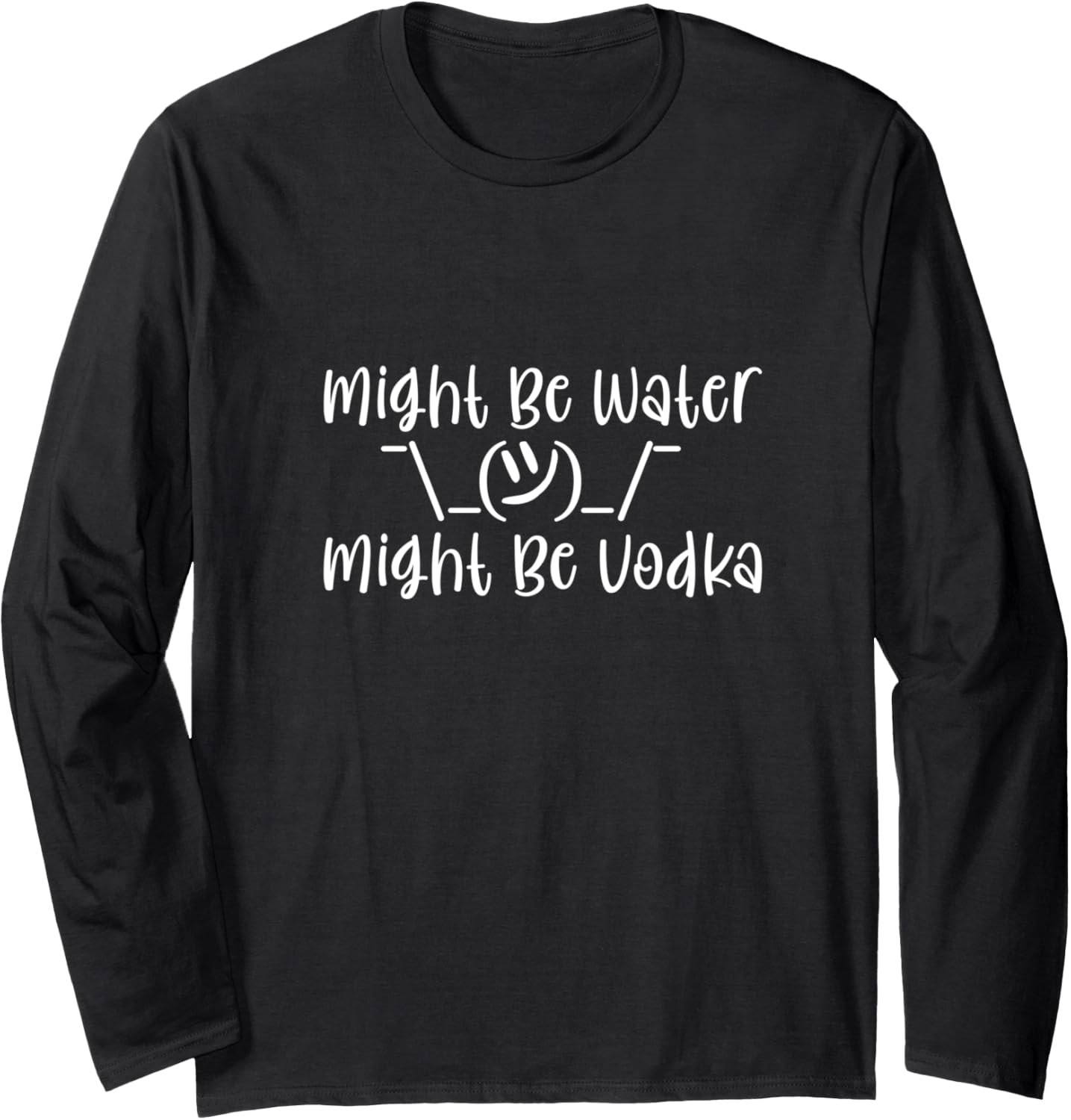 Might Be Water Might Be Vodka Long Sleeve