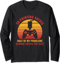 3D Printer Funny 3D Printing Solves Half Of My Problems Long Sleeve