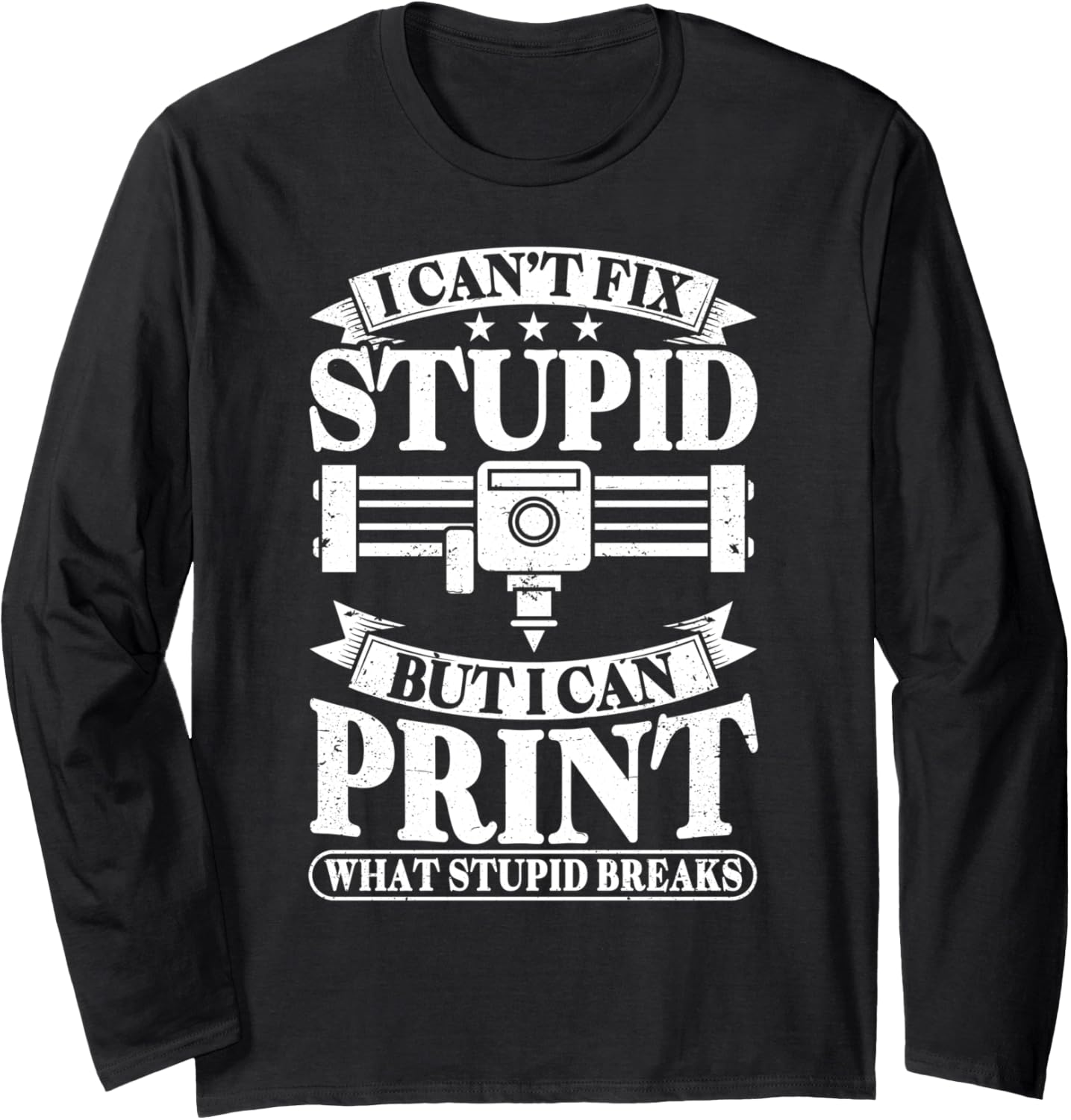 I Cant Fix Stupid But I Print Stupid Breaks 3D Printing Long