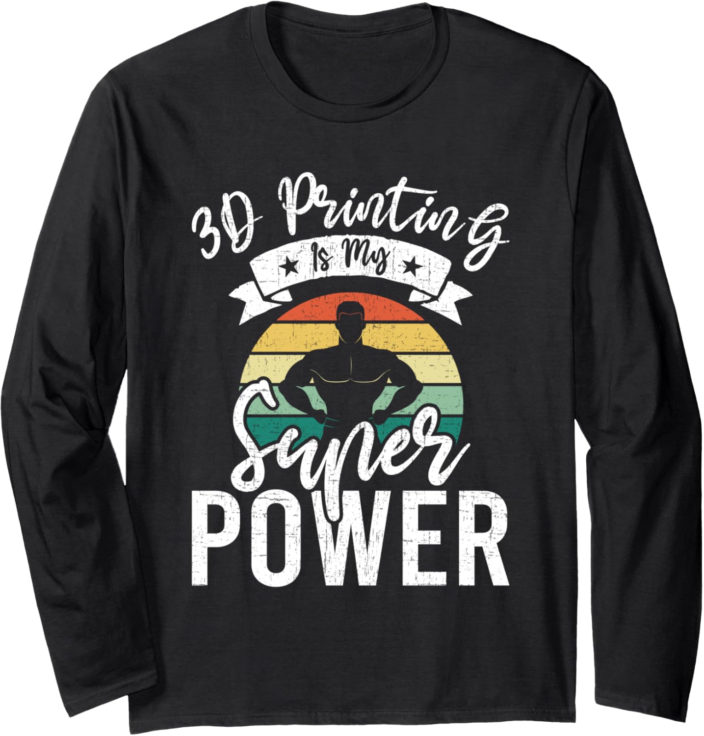 3D Printing Is My Super Power 3D Printer Lover Long Sleeve