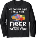My Doctor Said I Need More Fiber So I Went to Yarn Store Mom Long Sleeve