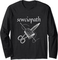 Sewciopath Funny Sewing Yarn Sewist Tools Sew Pun Long Sleeve