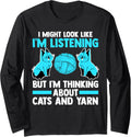 I'm listeting but I'm thinking about cats and yarn cat Long Sleeve