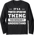 Its A Printer Operator Thing You Wouldnt Understand Long Sleeve