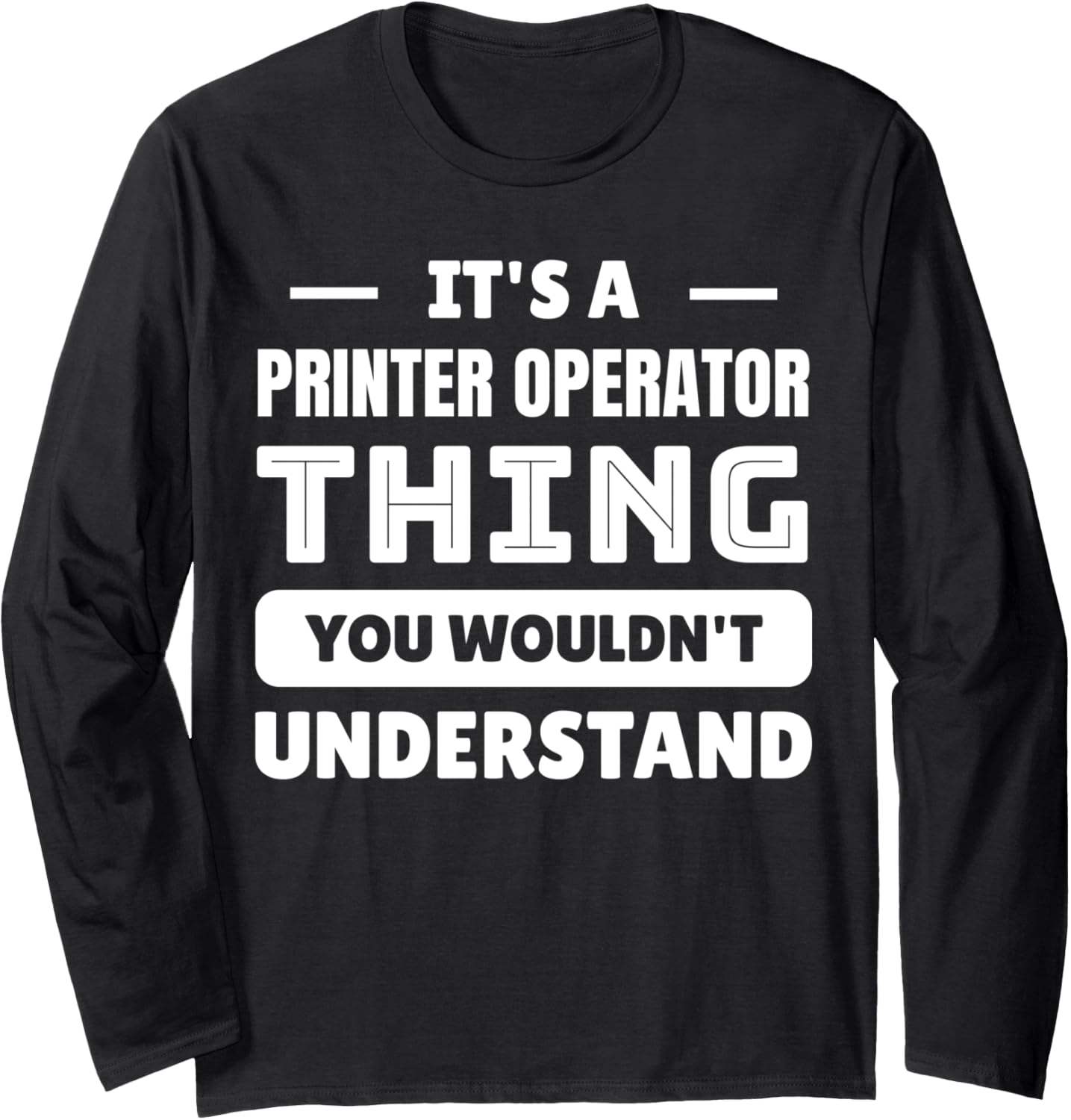 Its A Printer Operator Thing You Wouldnt Understand Long Sleeve