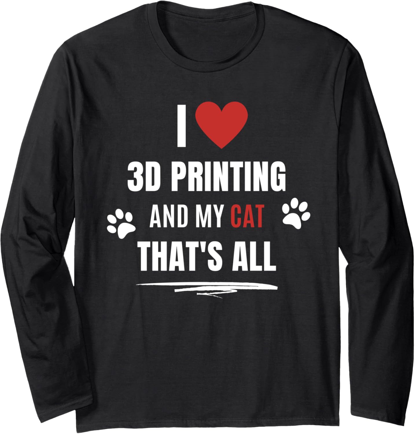 Funny I Love 3D Printing My Cat Cats Lover Men Women Long