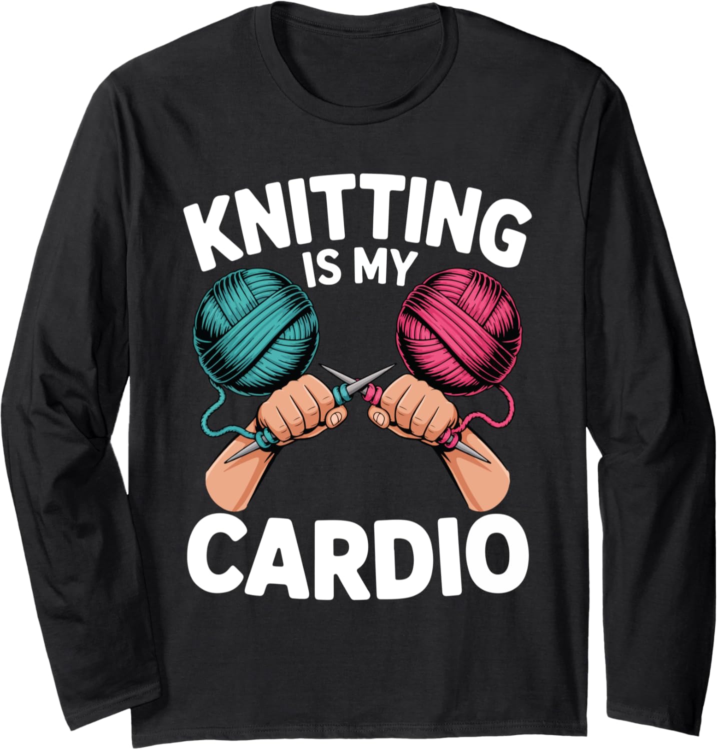 Knitting Is My Cardio Amusing Hobby Crafters Knit Yarn Life Long Sleeve