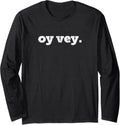 Oy Vey Funny Yiddish Jewish Expression Of Exasperation Long Sleeve