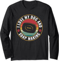 I Love My Dog and Soap Making Funny Soap Maker Long Sleeve