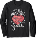 Knitting It's Not Hoarding If It's Yarn Knitter Crochet Long Sleeve