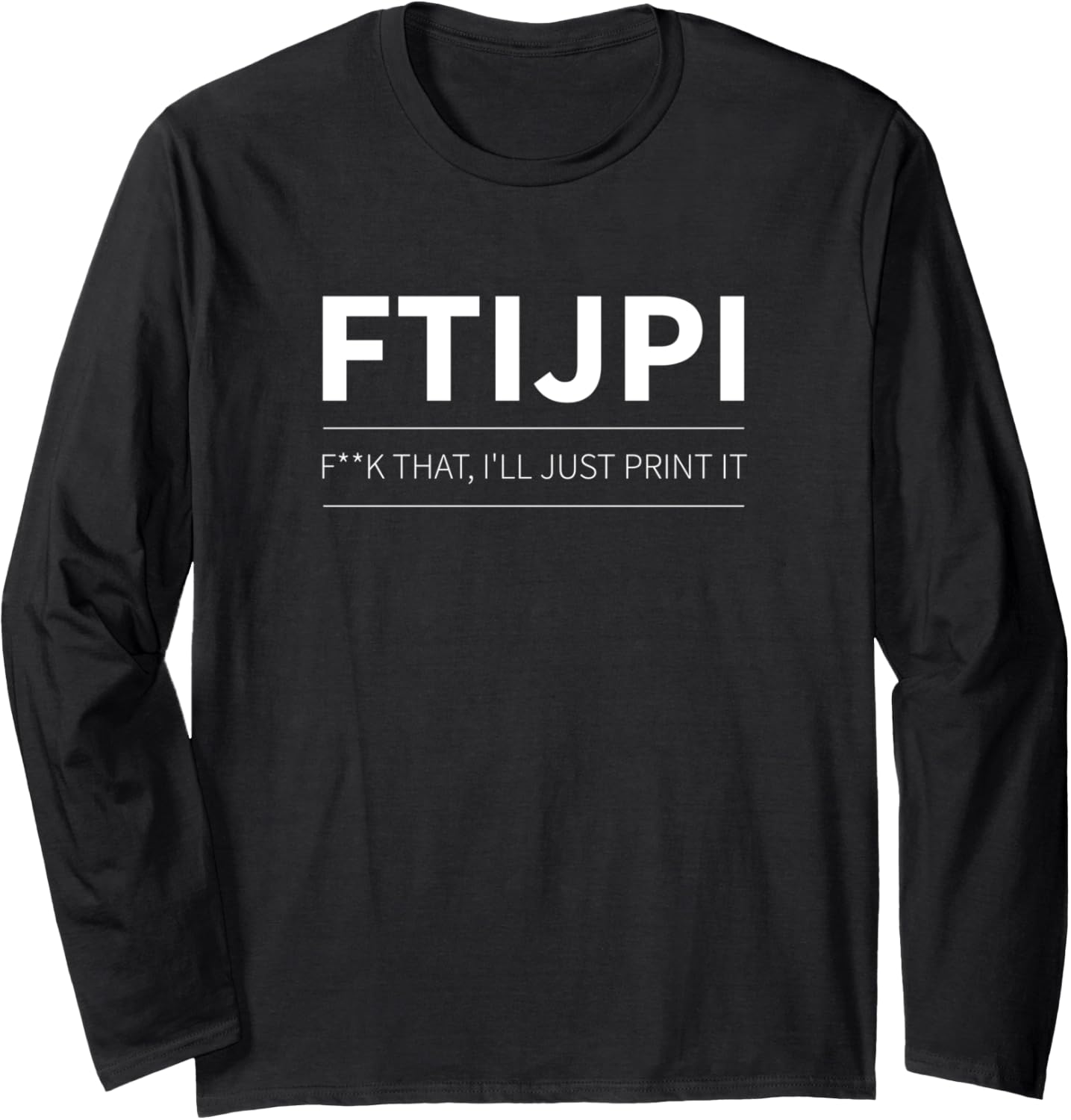 Ftijpi 3D Printing Printer Funny Joke Parody Print Pla Petg Long Sleeve