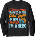 Knitting Knitter I Rescue Yarn Trapped In The Yarn Shop I'm Long Sleeve