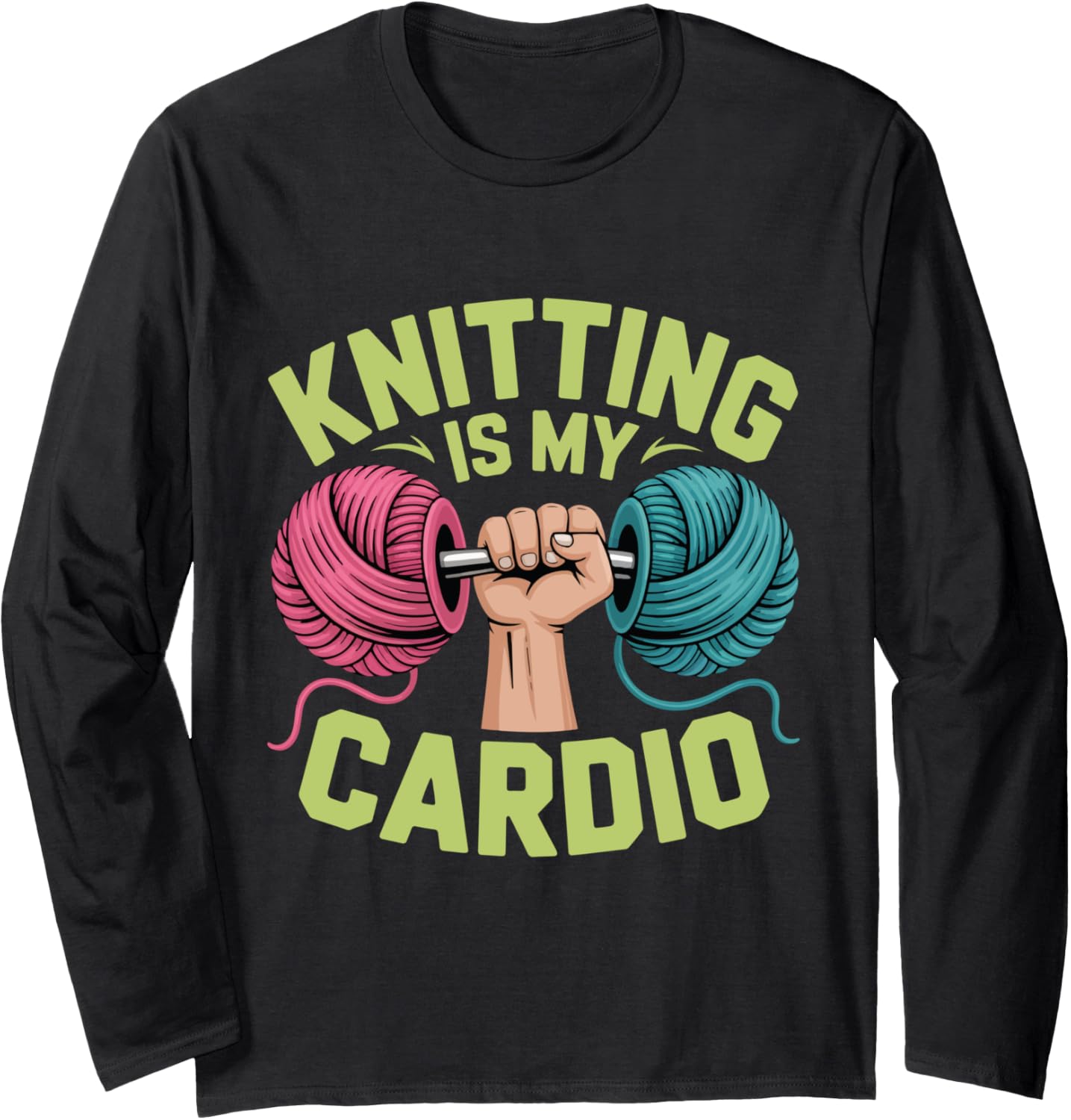 Knitting Is My Cardio Funny Hobby Crafters Yarn Knit Life Long Sleeve