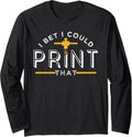 I Bet I Could Print That 3D Printer Nozzle Long Sleeve