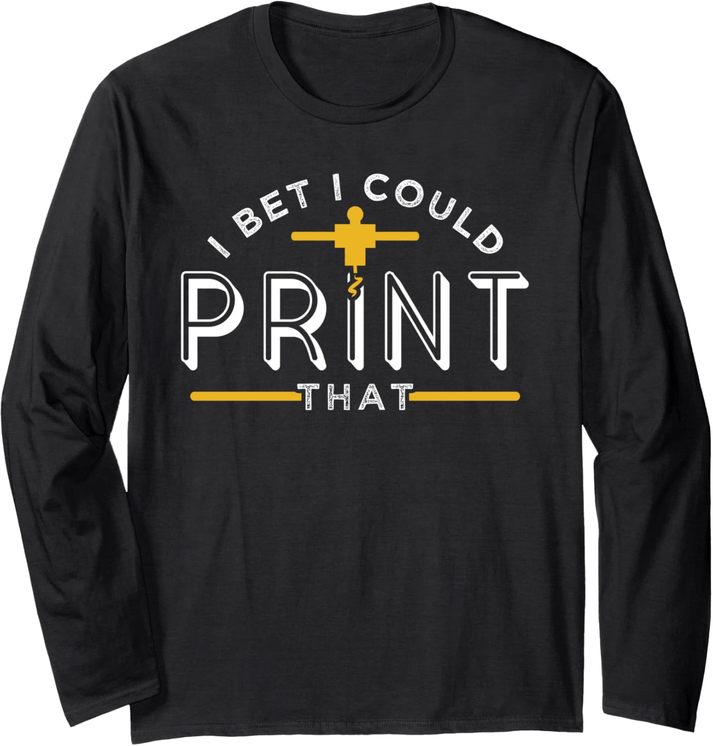 I Bet I Could Print That 3D Printer Nozzle Long Sleeve