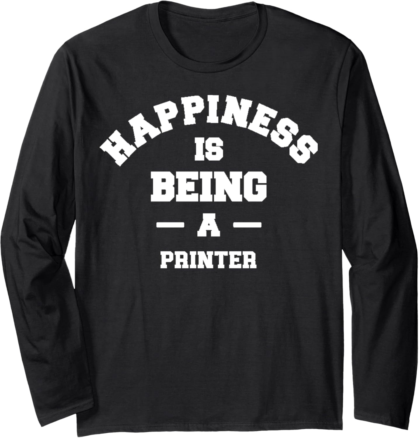 Printer Happiness Being This Job Long Sleeve