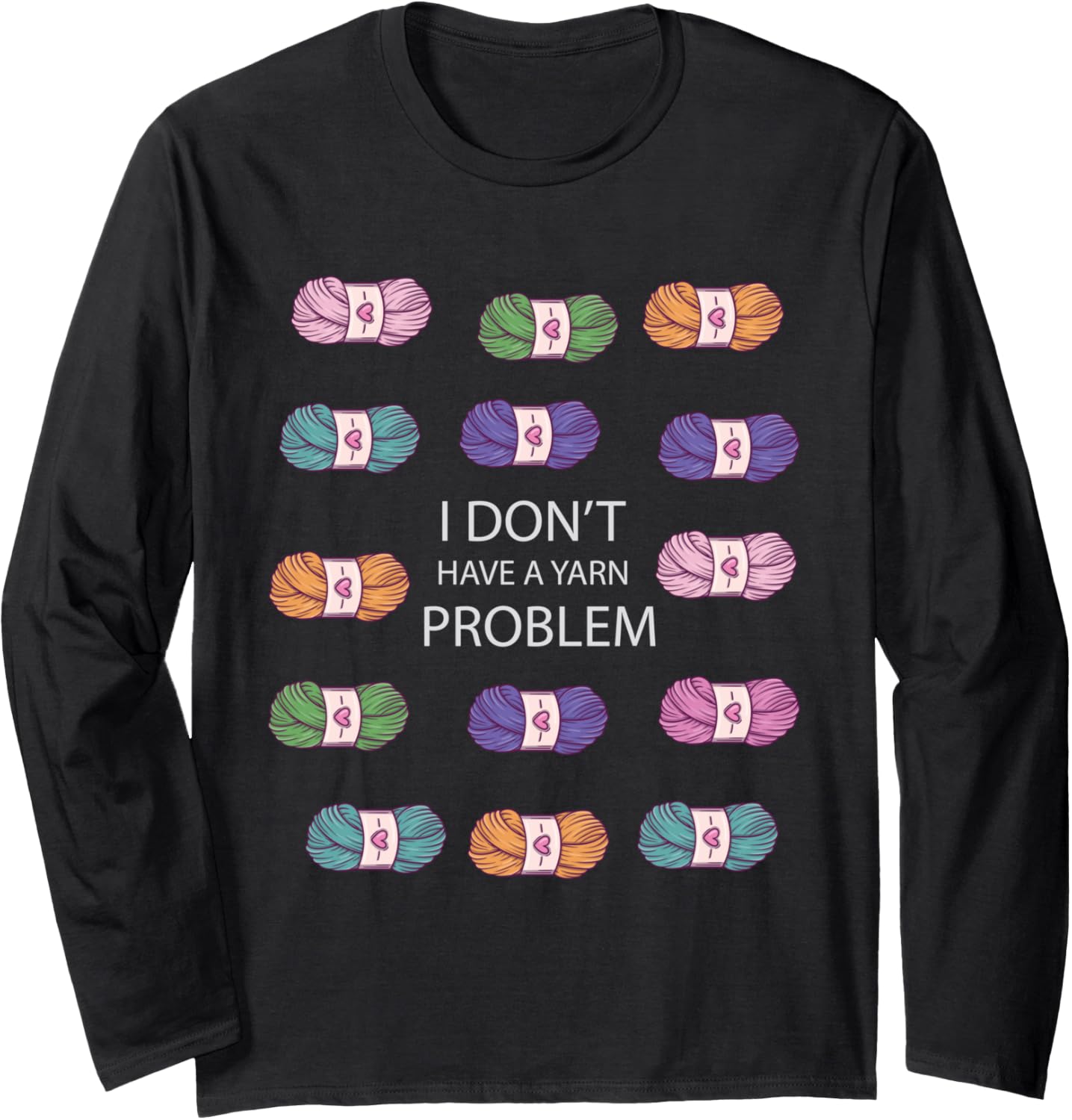 I Dont Have a Yarn Problem Funny Yarn Collecting Long Sleeve