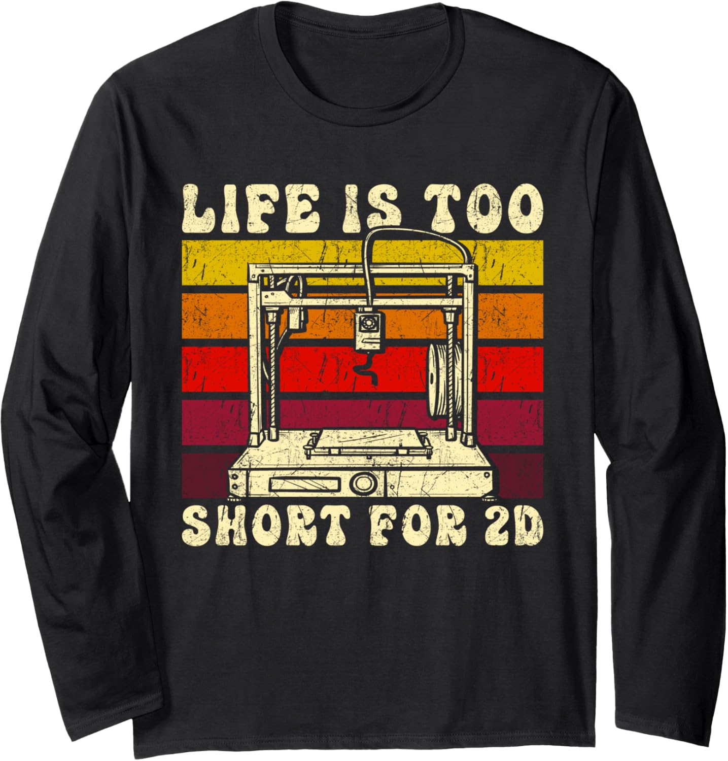 3D Printing Retro Design Life Is Too Short 2D 3D Printer Long
