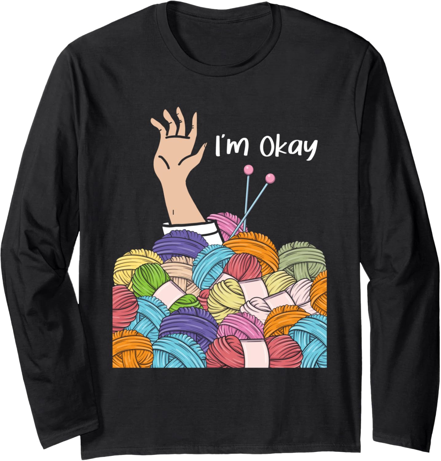 I'm Okay - Knitting Knitter Crocheting Crocheter Yarn Long Sleeve