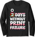 3D Printer 0 Days Without Print Failure 3 D Prints Long Sleeve