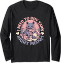 I need to buy yarn right meow - knitting cat yarn ball Long Sleeve