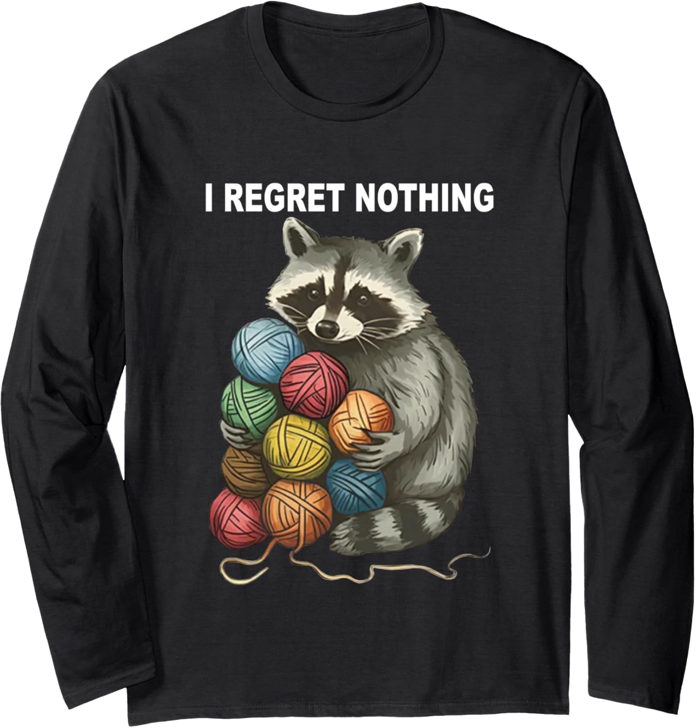 I Regret Nothing Funny Raccoon Yarn Crocheting Lover Long Sleeve