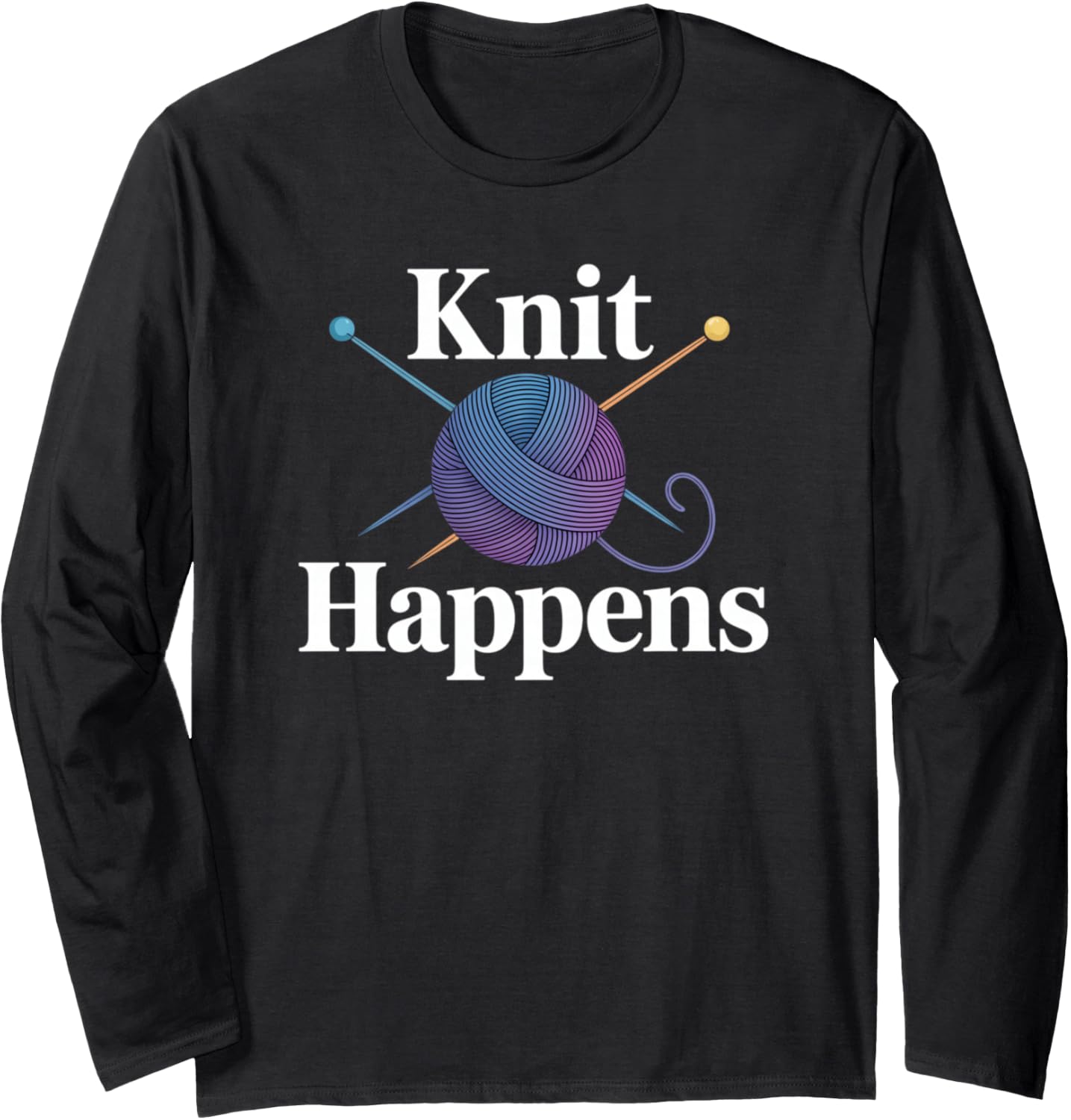 Knit Happens Knitting Crochet Crocheting Yarn Knitter Long Sleeve