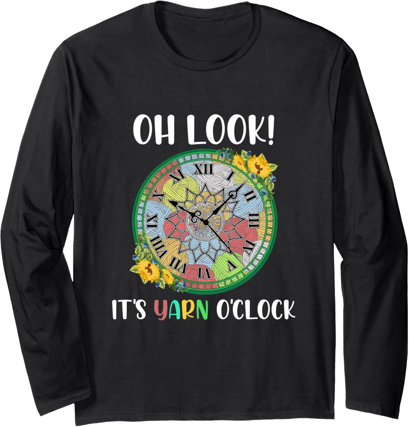 Oh Look It's Yarn O'Clock Funny Crochet And Knitting Yarn Long Sleeve