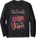 Yes I Really Do Need All This Yarn Crochet Yarn Crocheting Long Sleeve