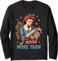 Knitting Lover Knitter Yarn Lover I Need More Yarn Long Sleeve