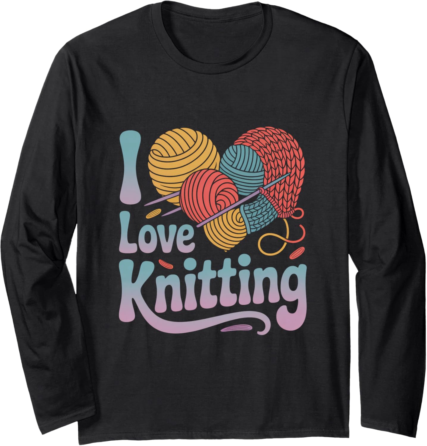 I Love Knitting Enthusiast Yarn Lover Long Sleeve
