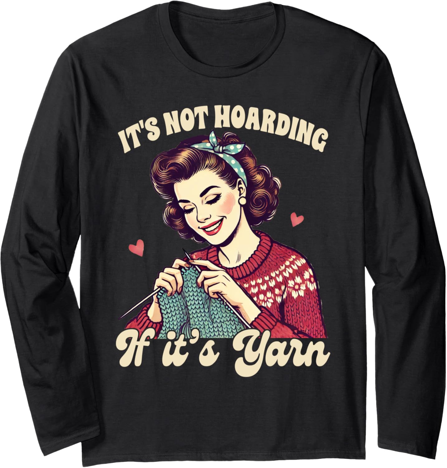 Knitting Lover Knit Happens It's Not Hoarding If It's Yarn Long Sleeve
