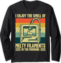 I Enjoy Smell Of Melty Filaments Retro 3D Printing Funny Long Sleeve