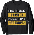 Retired Printer Full Time Grandpa Retirement Long Sleeve
