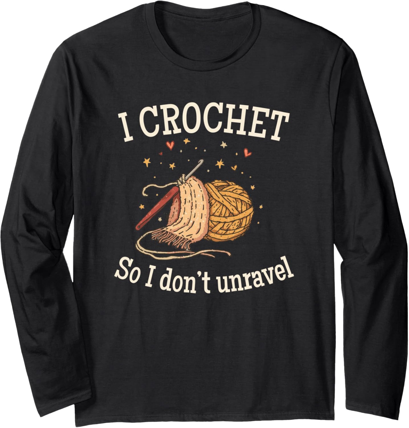 I Crochet So I Don\u2019t Unravel Save A Life Send Yarn Fun Long Sleeve
