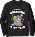 It's Not Hoarding If It's Yarn Crocheting Knitting Crochet Long Sleeve