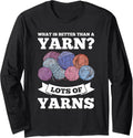 what is better than a yarn? lots of yarns crochet knitting Long Sleeve