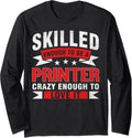 Funny Profession Quote Skilled Printer Long Sleeve