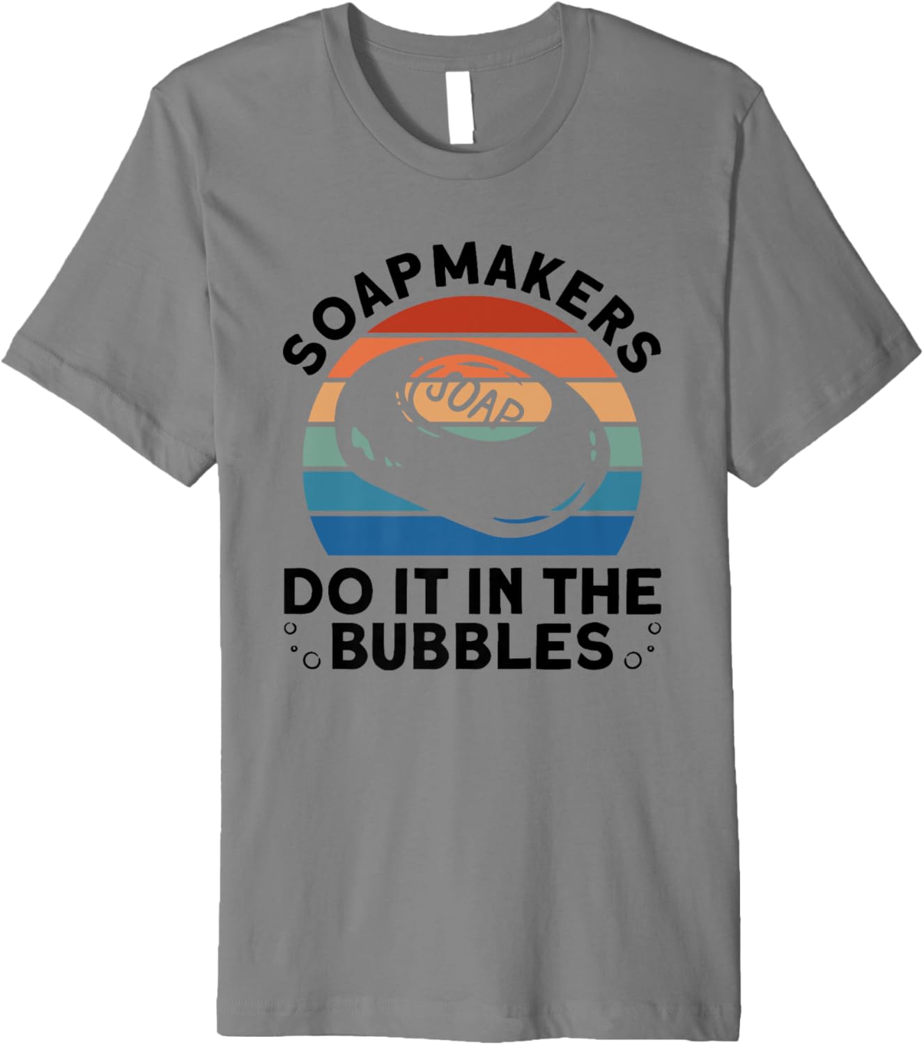 Soapmakers Do It In The Bubbles - Soap Making Soap Maker Premium