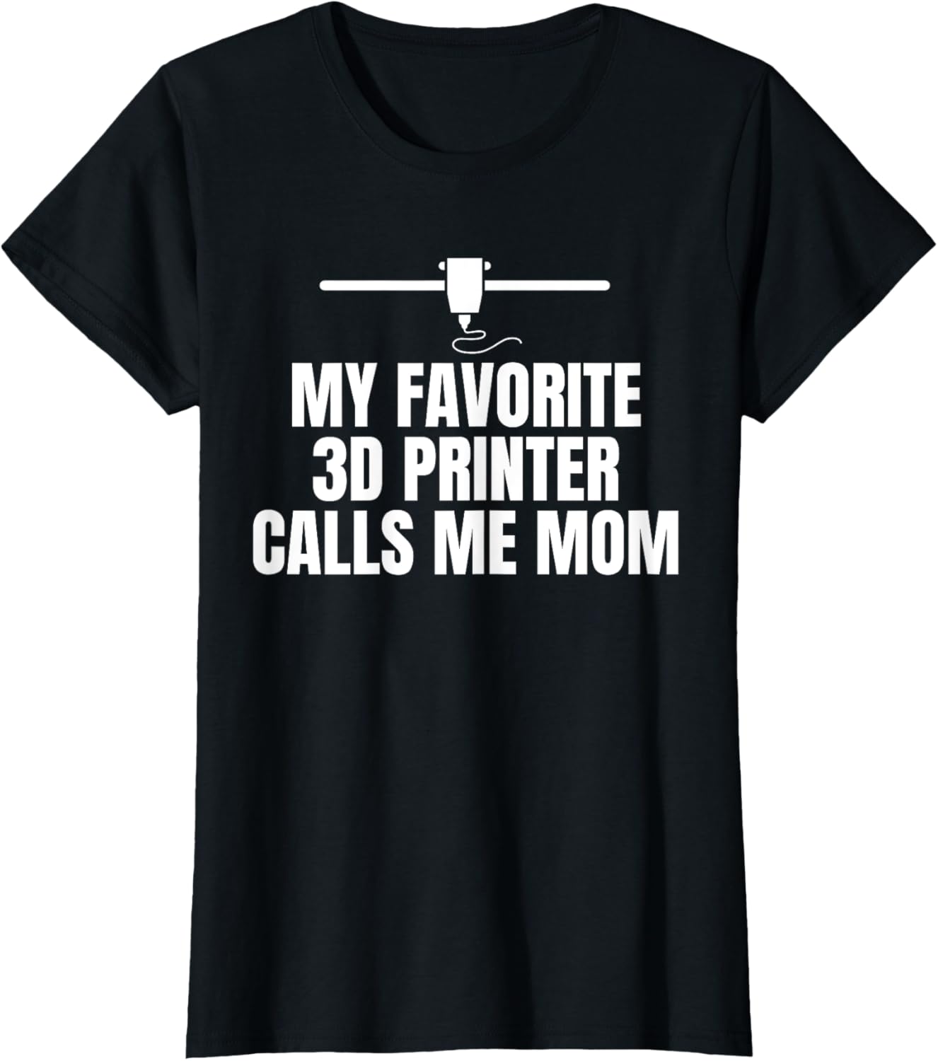 My Favorite 3D Printer Calls Me Mom Mothers Day