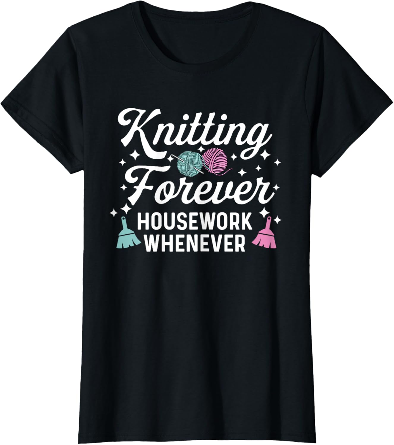 Knitting Forever Housework Whenever Yarn Crochet Women