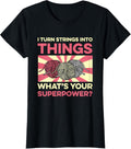 I Turn Strings Into Things Yarn Crochet Crocheting Knitting