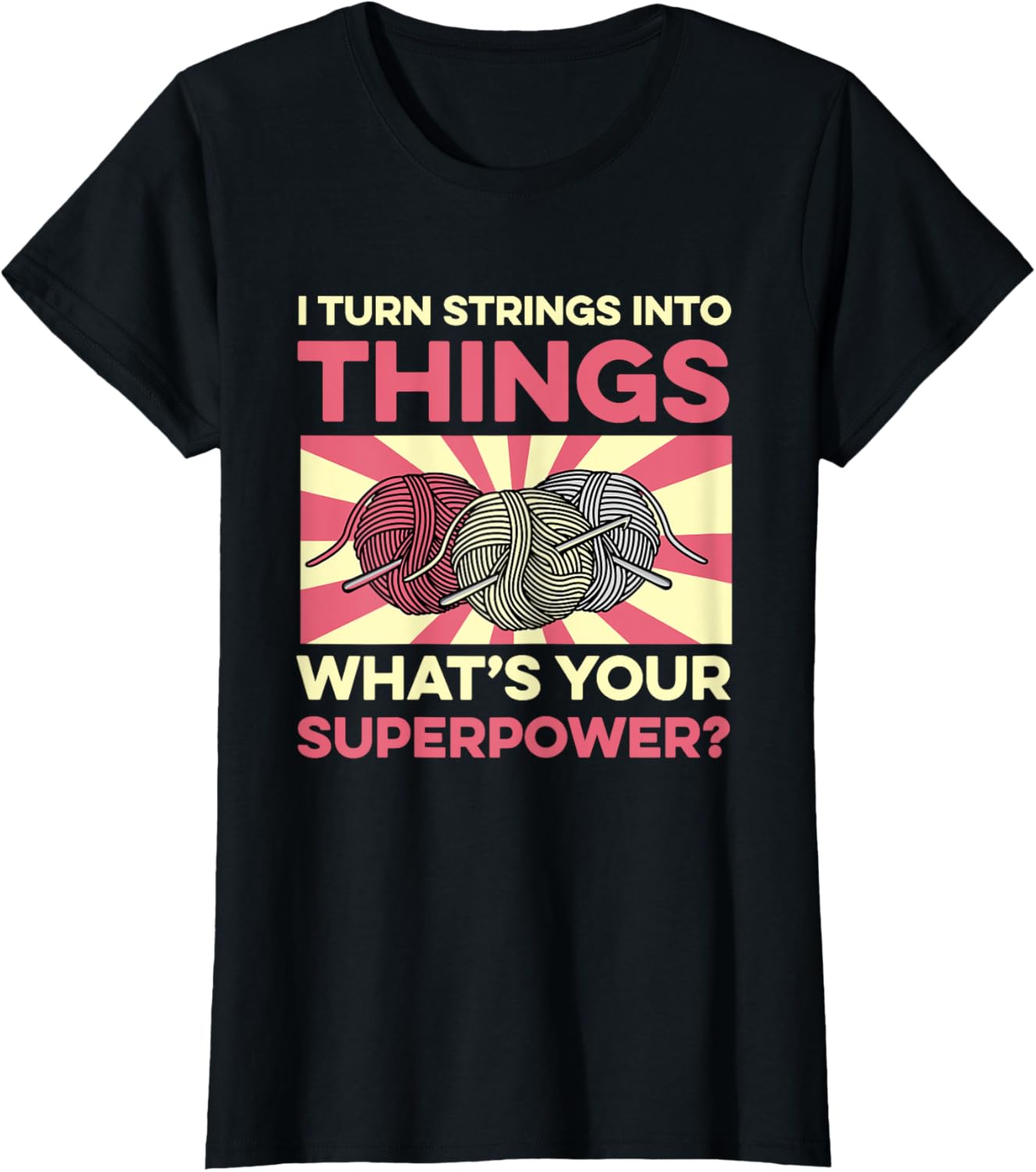 I Turn Strings Into Things Yarn Crochet Crocheting Knitting