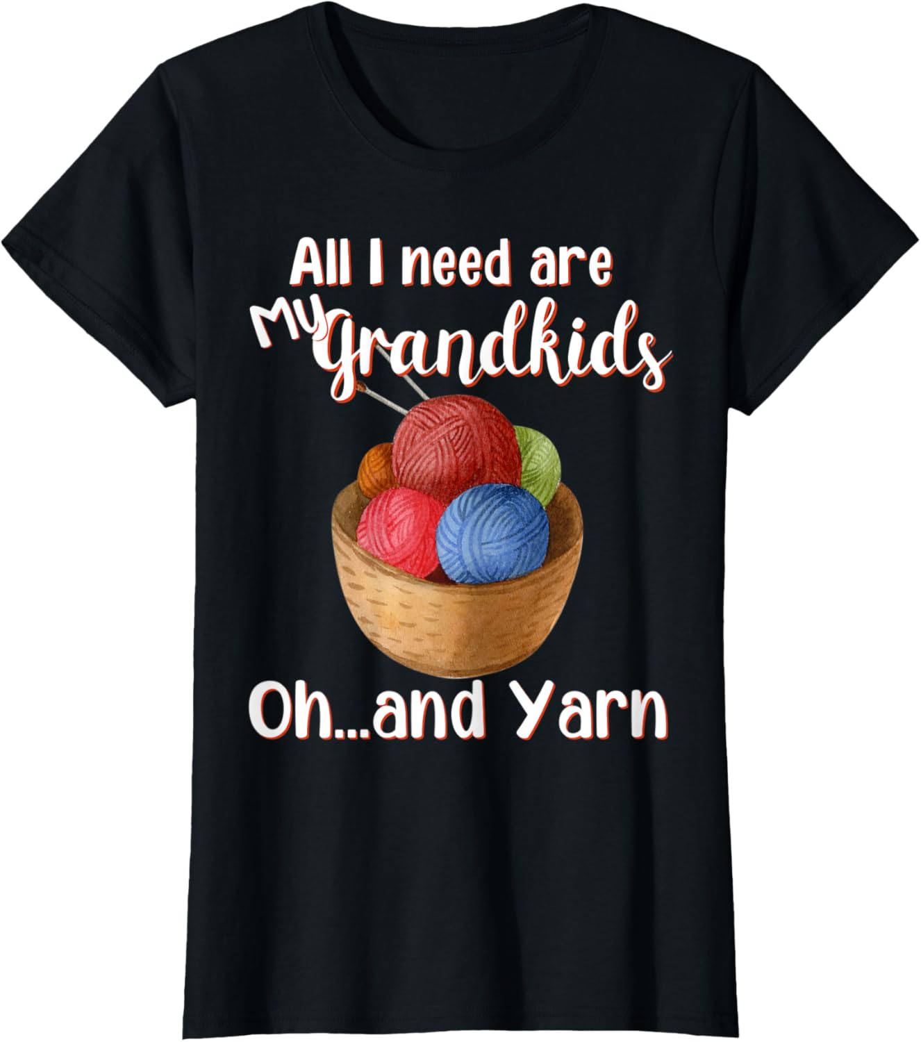 Womens All I Need are My Grandkids and Yarn Crochet and Knitting